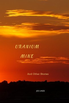 Uranium Mine and Other Stories (eBook, ePUB) - Linde, Jed