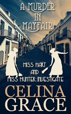 A Murder in Mayfair (Miss Hart and Miss Hunter Investigate, #4) (eBook, ePUB) - Grace, Celina