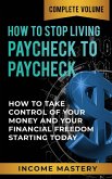 How to Stop Living Paycheck to Paycheck: (How to Take Control of Your Money and Your Financial Freedom Starting Today Complete Volume) (eBook, ePUB)