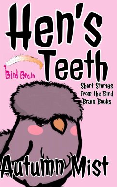 Cover Hen's Teeth: Short Stories from the Bird Brain Books (eBook, ePUB)