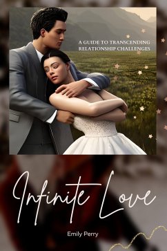 Infinite Love: A Guide to Transcending Relationship Challenges (eBook, ePUB) - Perry, Emily