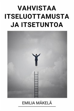 Vahvistaa Itseluottamusta ja Itsetuntoa (eBook, ePUB) - Mäkelä, Emilia