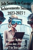 Job Search to Career Achievements Success 2023-2027 ! (eBook, ePUB) Job Search to Career Achievements Success 2023-2027 ! (eBook, ePUB)