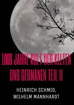 1000 Jahre Kult der Kelten und Germanen TEIL II - Schmid, Heinrich;Mannhardt, Wilhelm