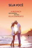 Seja voce^ a mudanc¸a que espera no seu relacionamento (eBook, ePUB)