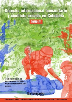 Derecho internacional humanitario y conflicto armado en Colombia. Tomo IV (eBook, ePUB)