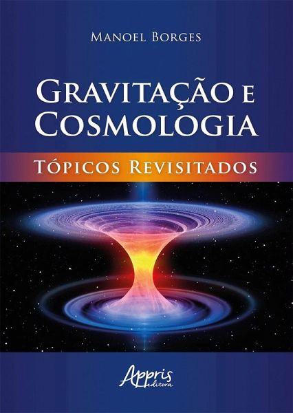 Gravitação e Cosmologia: Tópicos Revisitados (eBook, ePUB) Gravitação e Cosmologia: Tópicos Revisitados (eBook, ePUB)