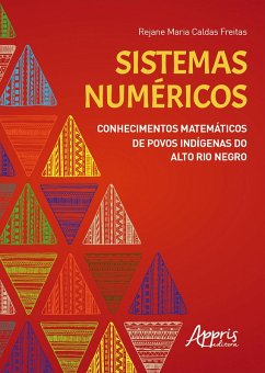 Sistemas Numéricos: Conhecimentos Matemáticos de Povos Indígenas do Alto Rio Negro (eBook, ePUB) - Freitas, Rejane Maria Caldas
