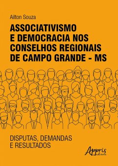 Associativismo e Democracia nos Conselhos Regionais de Campo Grande - MS: Disputas, Demandas e Resultados (eBook, ePUB) - Souza, Ailton