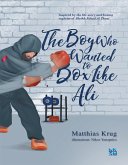 The Boy Who Wanted to Box Like Ali (fixed-layout eBook, ePUB)