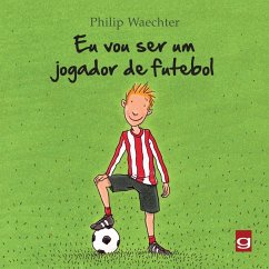 Eu vou ser um jogador de futebol (eBook, ePUB) - Waechter, Philip