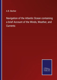 Navigation of the Atlantic Ocean containing a brief Account of the Winds, Weather, and Currents - Becher, A. B.