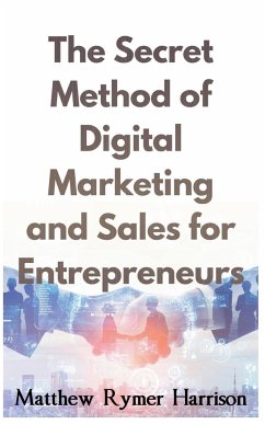 The Secret Method of Digital Marketing and Sales for Entrepreneurs - Harrison, Matthew Rymer