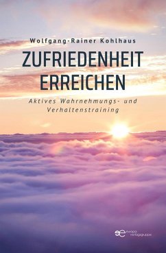ZUFRIEDENHEIT ERREICHEN - Kohlhaus, Wolfgang-Rainer
