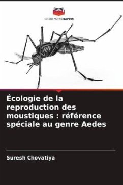 Écologie de la reproduction des moustiques : référence spéciale au genre Aedes - Chovatiya, Suresh