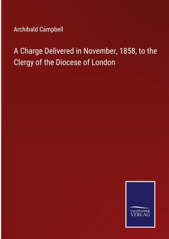 A Charge Delivered in November, 1858, to the Clergy of the Diocese of London - Campbell, Archibald