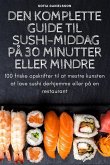 DEN KOMPLETTE GUIDE TIL SUSHI-MIDDAG PÅ 30 MINUTTER ELLER MINDRE