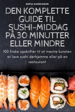 DEN KOMPLETTE GUIDE TIL SUSHI-MIDDAG PÅ 30 MINUTTER ELLER MINDRE - Sofia Danielsson