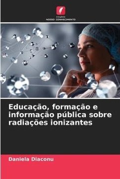 Educação, formação e informação pública sobre radiações ionizantes - Diaconu, Daniela
