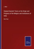 Original Sanskrit Texts on the Origin and Progress of the Religion and Institutions of India