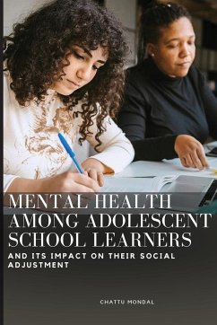 MENTAL HEALTH AMONG ADOLESCENT SCHOOL LEARNERS AND ITS IMPACT ON THEIR SOCIAL ADJUSTMENT - Mondal, Chattu