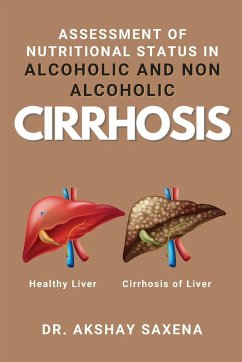 Assessment of Nutritional Status in Alcoholic and Non Alcoholic Cirrhosis - Saxena, Akshay