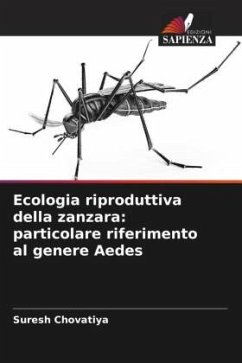 Ecologia riproduttiva della zanzara: particolare riferimento al genere Aedes - Chovatiya, Suresh