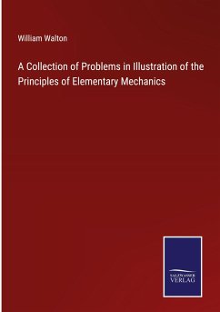 A Collection of Problems in Illustration of the Principles of Elementary Mechanics - Walton, William