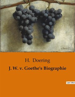 J. W. v. Goethe's Biographie - Doering, H.