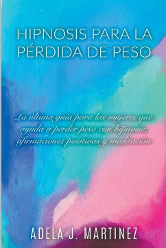 Hipnosis para la Pérdida de Peso - Martinez, Adela J.