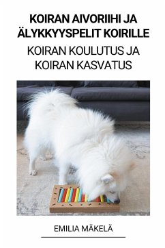 Koiran Aivoriihi ja Älykkyyspelit Koirille (Koiran Koulutus ja Koiran Kasvatus) - Mäkelä, Emilia