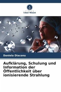 Aufklärung, Schulung und Information der Öffentlichkeit über ionisierende Strahlung - Diaconu, Daniela