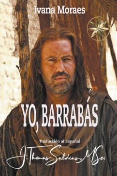 Yo, Barrabás - Moraes, Ivana; Bar'Rabas, Por el Espíritu Jeshua; Saldias, J. Thomas MSc.