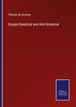 Essays Sceptical and Anti-Sceptical - Quincey, Thomas De