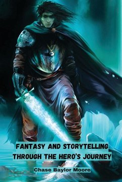 Fantasy and Storytelling Through the Hero's Journey - Moore, Chase Baylor