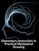 Elementary Instruction In Practical Mechanical Drawing