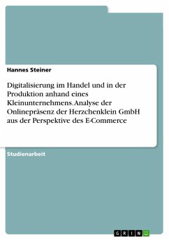 Digitalisierung im Handel und in der Produktion anhand eines Kleinunternehmens. Analyse der Onlinepräsenz der Herzchenklein GmbH aus der Perspektive des E-Commerce - Steiner, Hannes