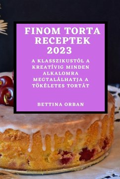 Finom torta receptek 2023 - Orban, Bettina