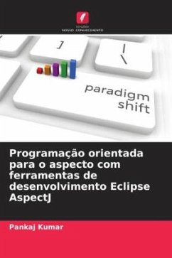 Programação orientada para o aspecto com ferramentas de desenvolvimento Eclipse AspectJ - Kumar, Pankaj