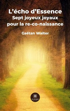 L'écho d'Essence: Sept joyeux joyaux pour la re-co-naissance - Gaëtan Walter