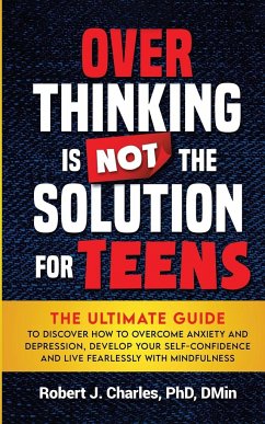 Overthinking Is Not the Solution For Teens - Charles, Robert J.