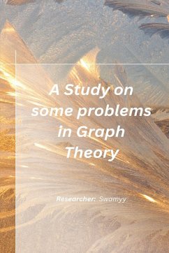 A Study on some problems in Graph Theory - R, Swamy