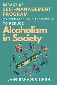 Impact of Self-management Program (12 Step Alcoholic Anonymous) to Reduce Alcoholism in Society - Singh, Jang Bahadur