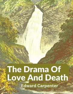 The Drama Of Love And Death - Edward Carpenter