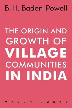 The Origin and Growth of VILLAGE COMMUNITIES IN INDIA - Badenpowell, B. H.