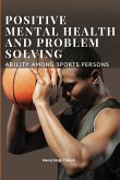 POSITIVE MENTAL HEALTH AND PROBLEM SOLVING ABILITY AMONG SPORTSPERSONS
