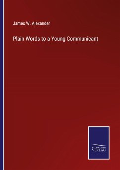 Plain Words to a Young Communicant - Alexander, James W.