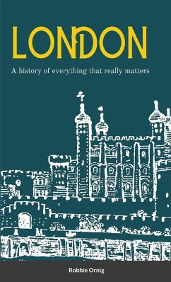 London A history of everything that really matters - Ornig, Robbie