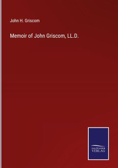 Memoir of John Griscom, LL.D. - Griscom, John H.