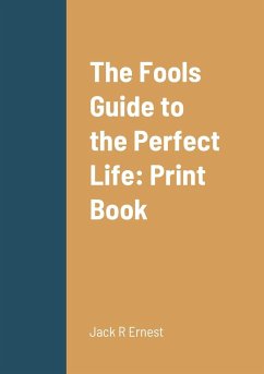 The Fools Guide to the Perfect Life - Ernest, Jack R